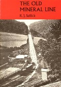 Book cover of The Old Mineral Line - An Illustrated Survey of the West Somerset Mineral Line from Watchet to the Brendon Hills by SELLICK, R.J. 